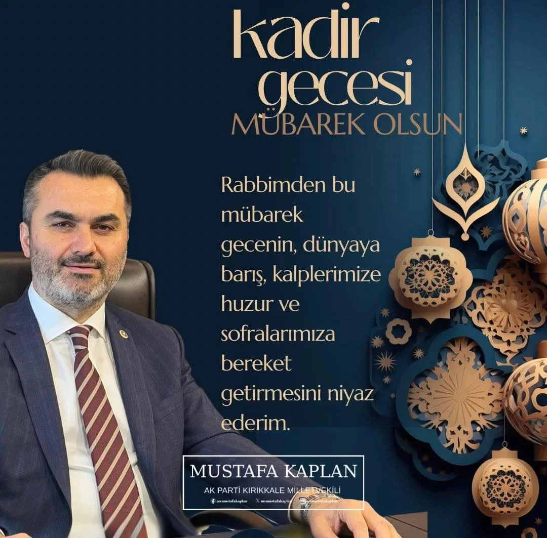 AK Parti Kırıkkale Milletvekili Mustafa Kaplan’dan Kadir Gecesi Mesajı: Birlik ve Beraberlik Vurgusu