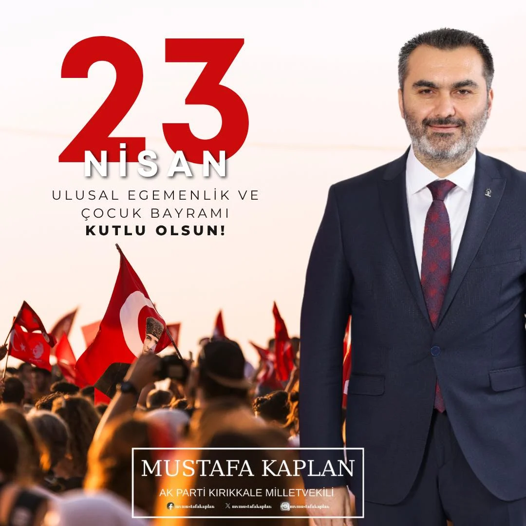 AK Parti Kırıkkale Milletvekili Mustafa Kaplan’dan 23 Nisan Mesajı: ‘Çocuklarımız Yarınlarımızın Mimarlarıdır’