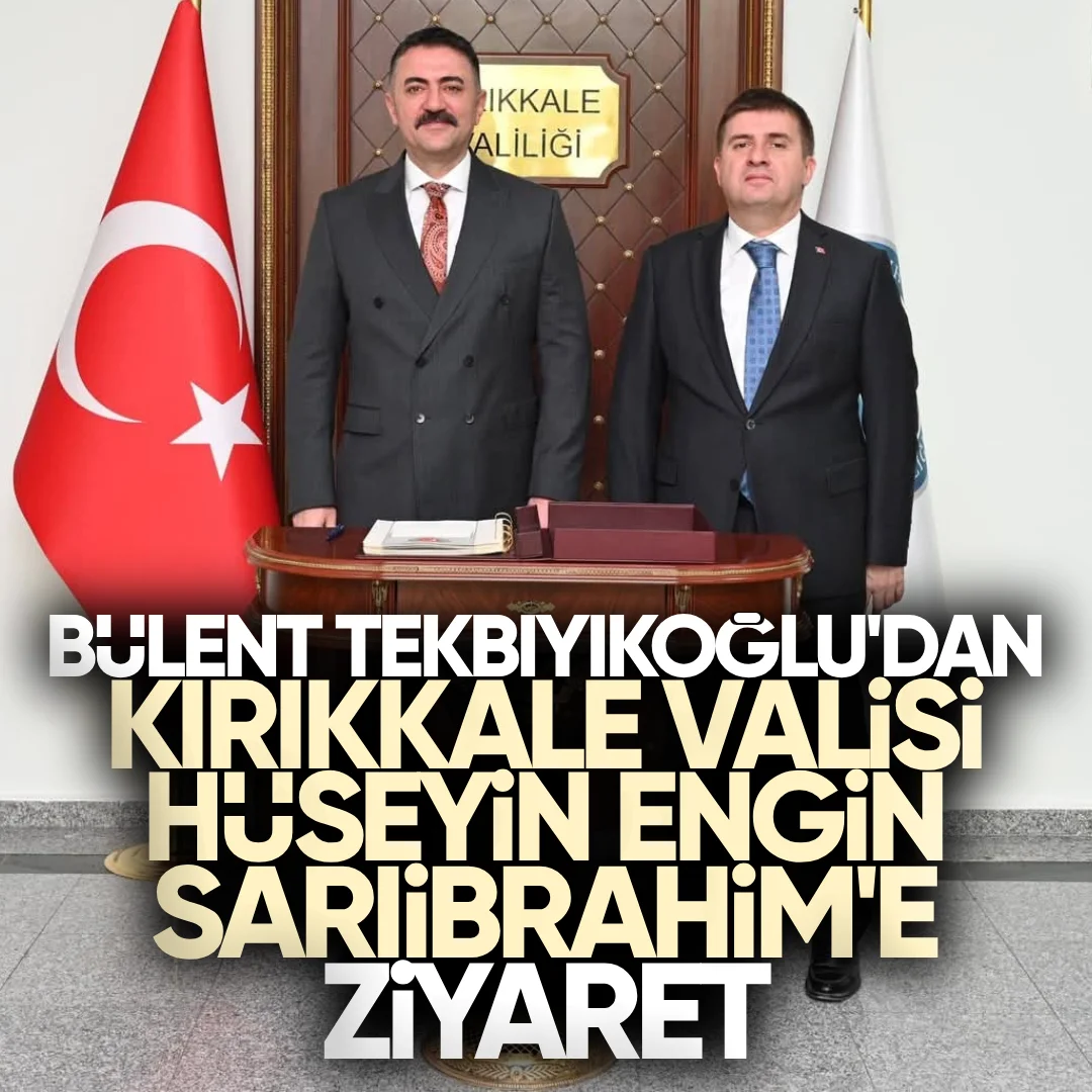 Bülent Tekbıyıkoğlu’ndan Kırıkkale Valisi Hüseyin Engin Sarıibrahim’e Ziyaret