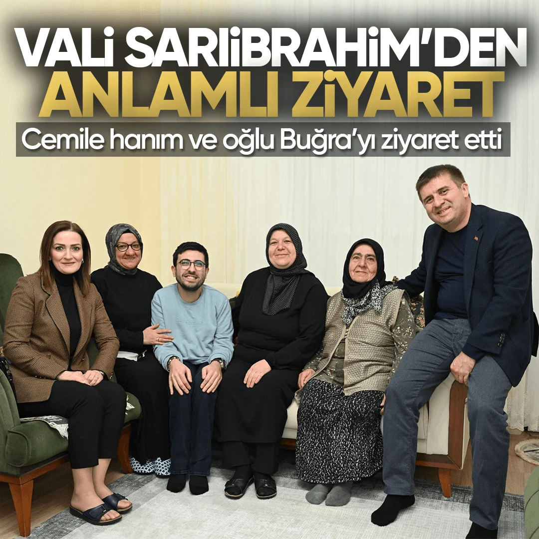 Vali Sarıibrahim’den Anlamlı Ziyaret: Sevgi, Sabır ve Gönül Birliği Mesajı