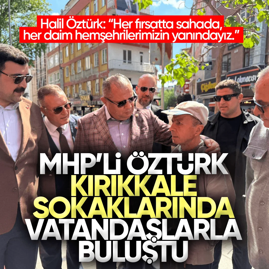 MHP’li Halil Öztürk’e Kırıkkale’de Yoğun İlgi: Vatandaşlarla Bir Araya Geldi
