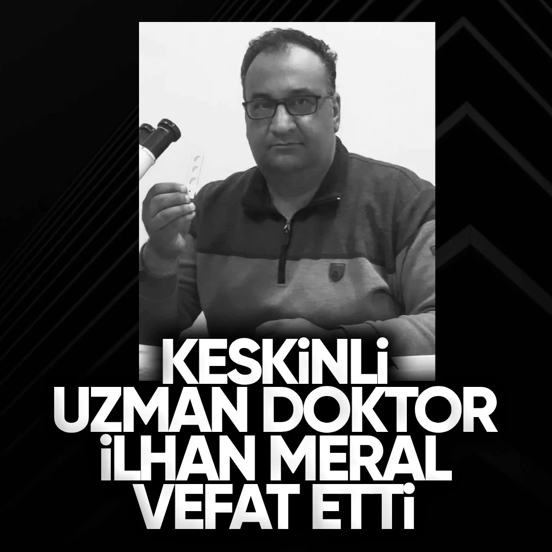 Kırıkkale Keskin’li Uzman Doktor İlhan Meral Hayatını Kaybetti