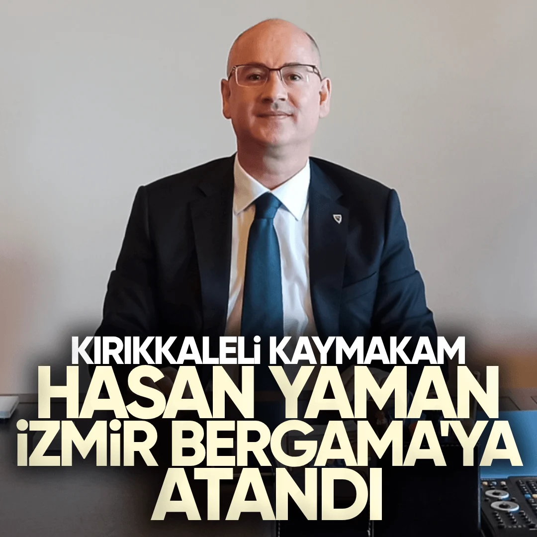 Kırıkkaleli Kaymakam Hasan Yaman İzmir Bergama’ya Atandı
