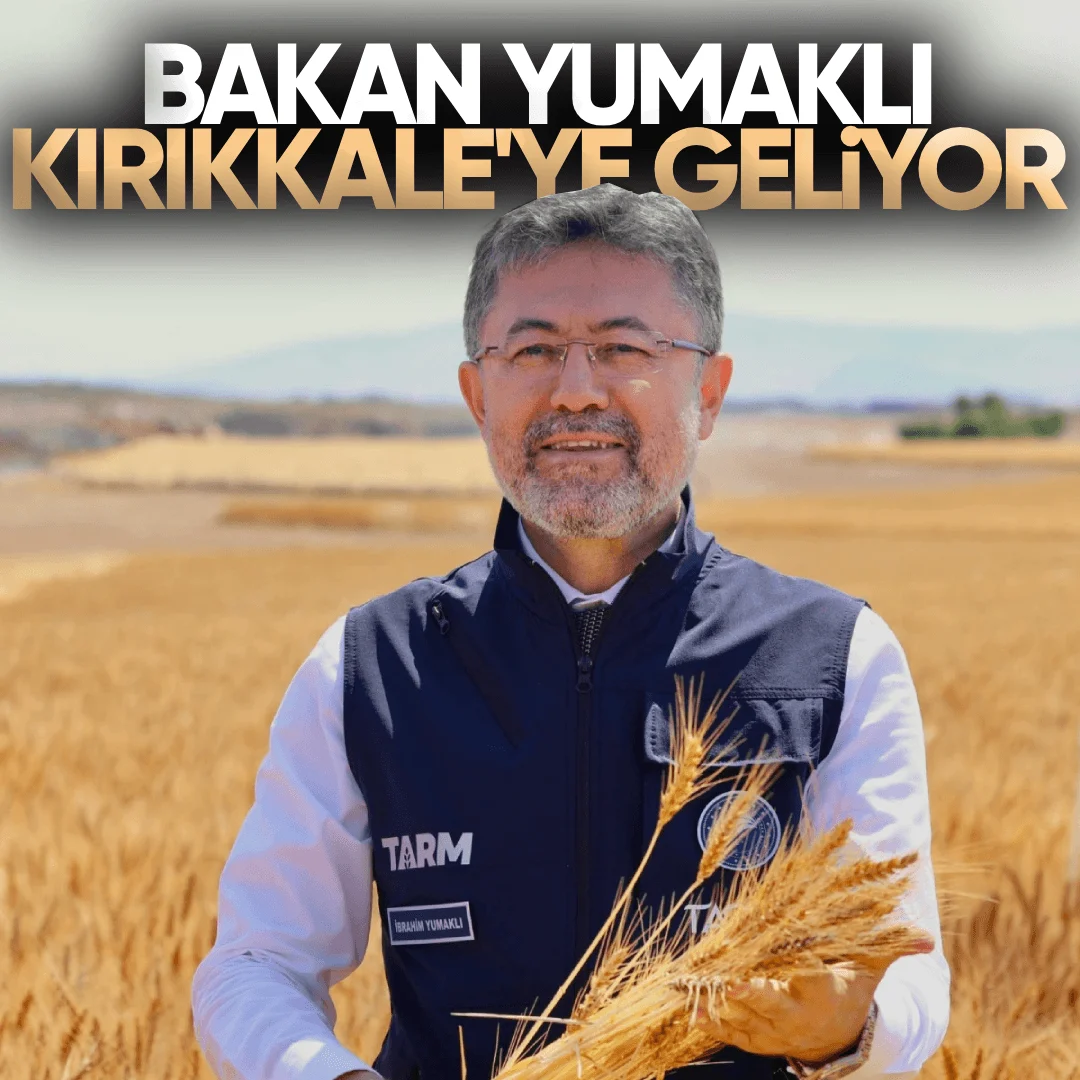 Tarım ve Orman Bakanı İbrahim Yumaklı Kırıkkale’de Hasat Programına Katılacak