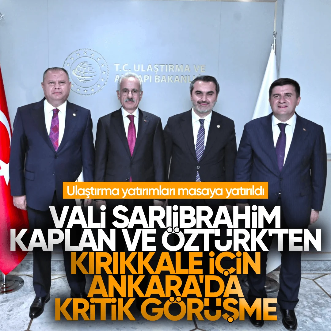Vali Sarıibrahim, Kaplan ve Öztürk’ten Kırıkkale İçin Ankara’da Kritik Görüşme: Ulaştırma Yatırımları Masaya Yatırıldı