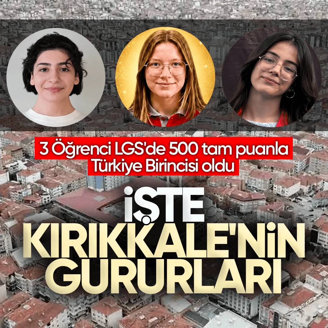 Kırıkkale’den LGS’de Büyük Başarı: 3 Öğrenci 500 Tam Puanla Türkiye Birincisi Oldu