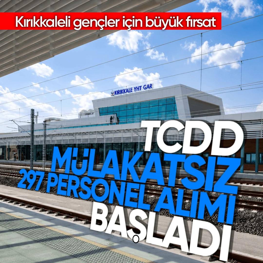 Kırıkkaleli Gençler İçin Büyük Fırsat: TCDD Mülkatsız 297 Personel Alımı Başladı!