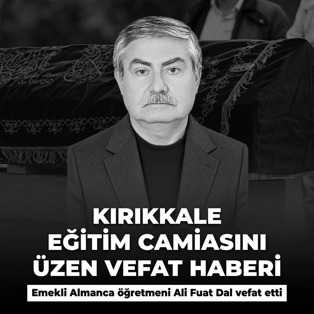 Kırıkkale Eğitim Camiasının Acı Günü; Emekli Almanca Öğretmeni Ali Fuat Dal Vefat Etti