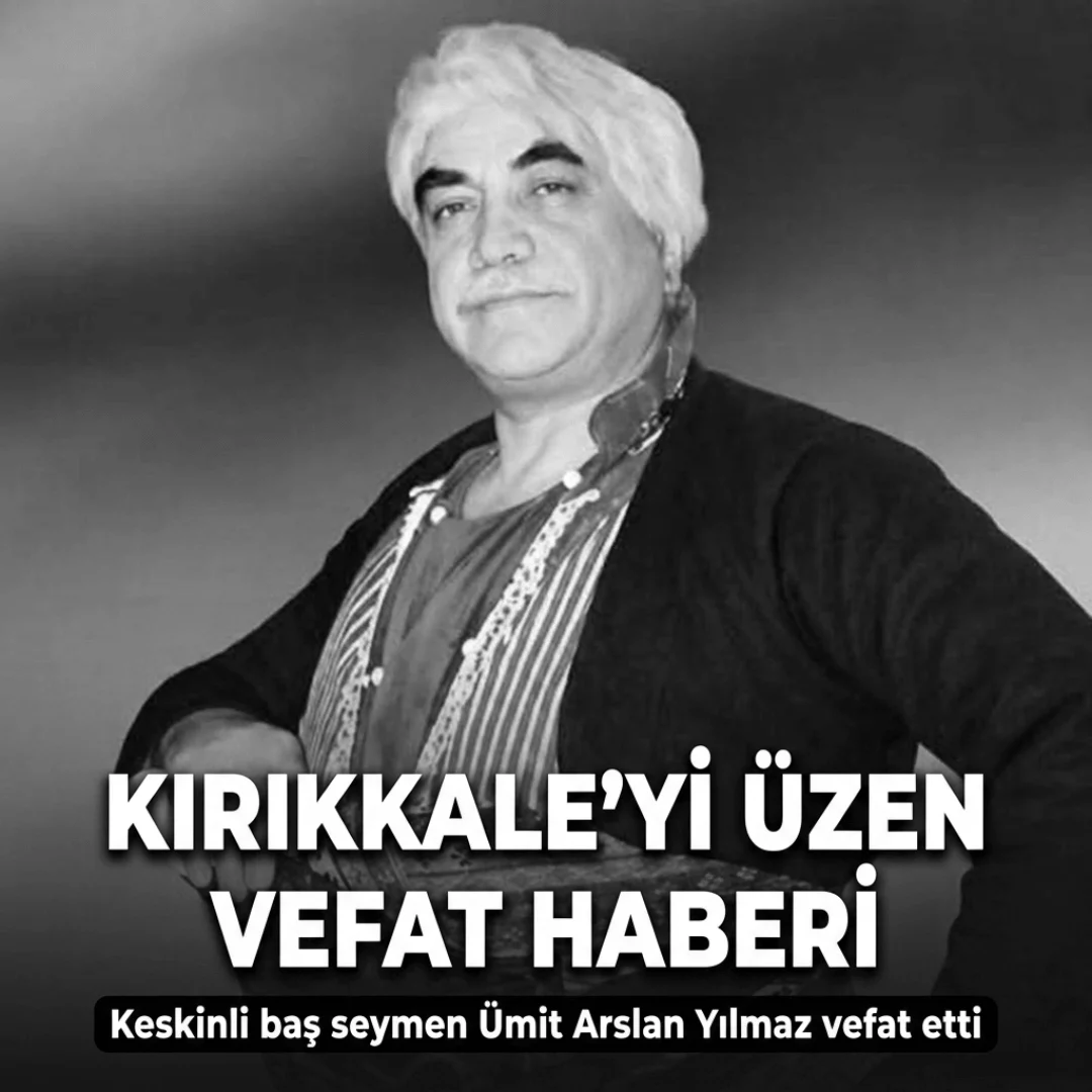 Kırıkkale’nin Acı Kaybı: Baş Seymen Ümit Arslan Yılmaz Vefat Etti