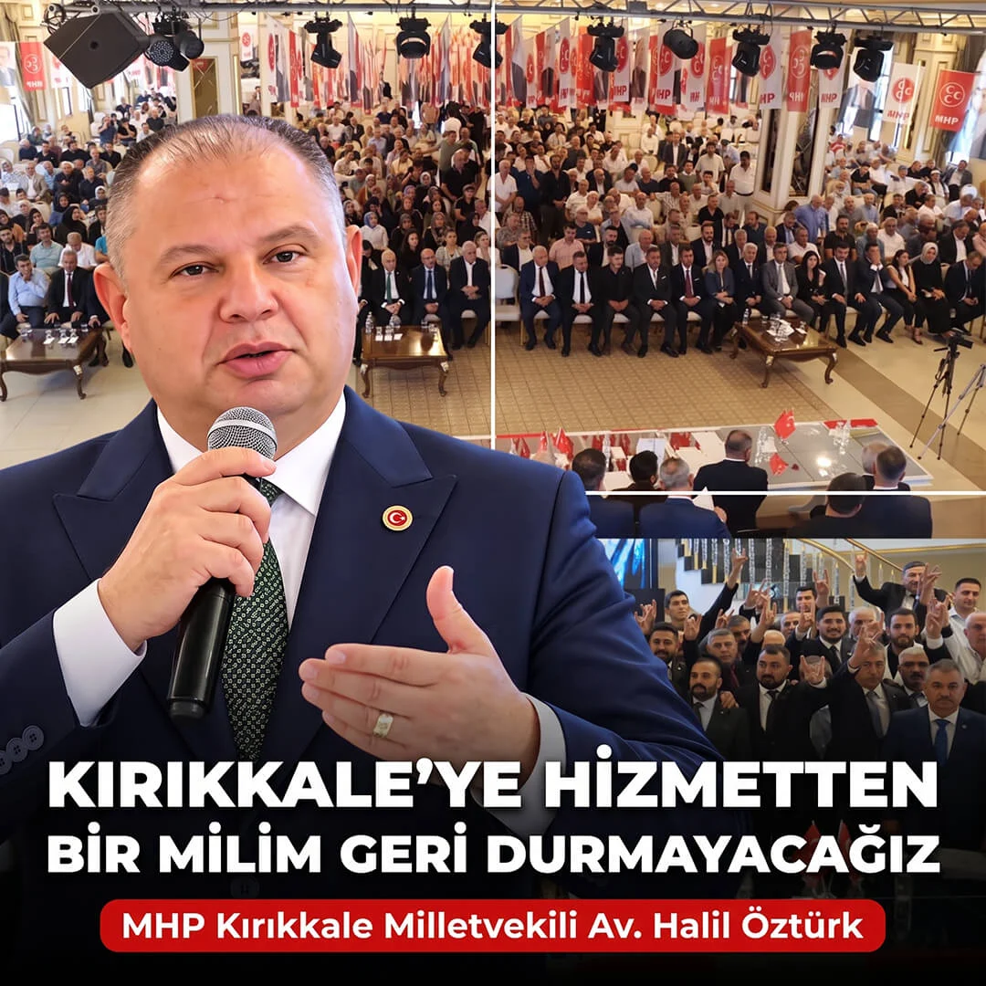 MHP Kırıkkale Milletvekili Halil Öztürk: “Kırıkkale’ye Hizmet Sevdamızdan Bir Milim Dahi Geri Adım Atmadan Yürümeye Devam Edeceğiz”