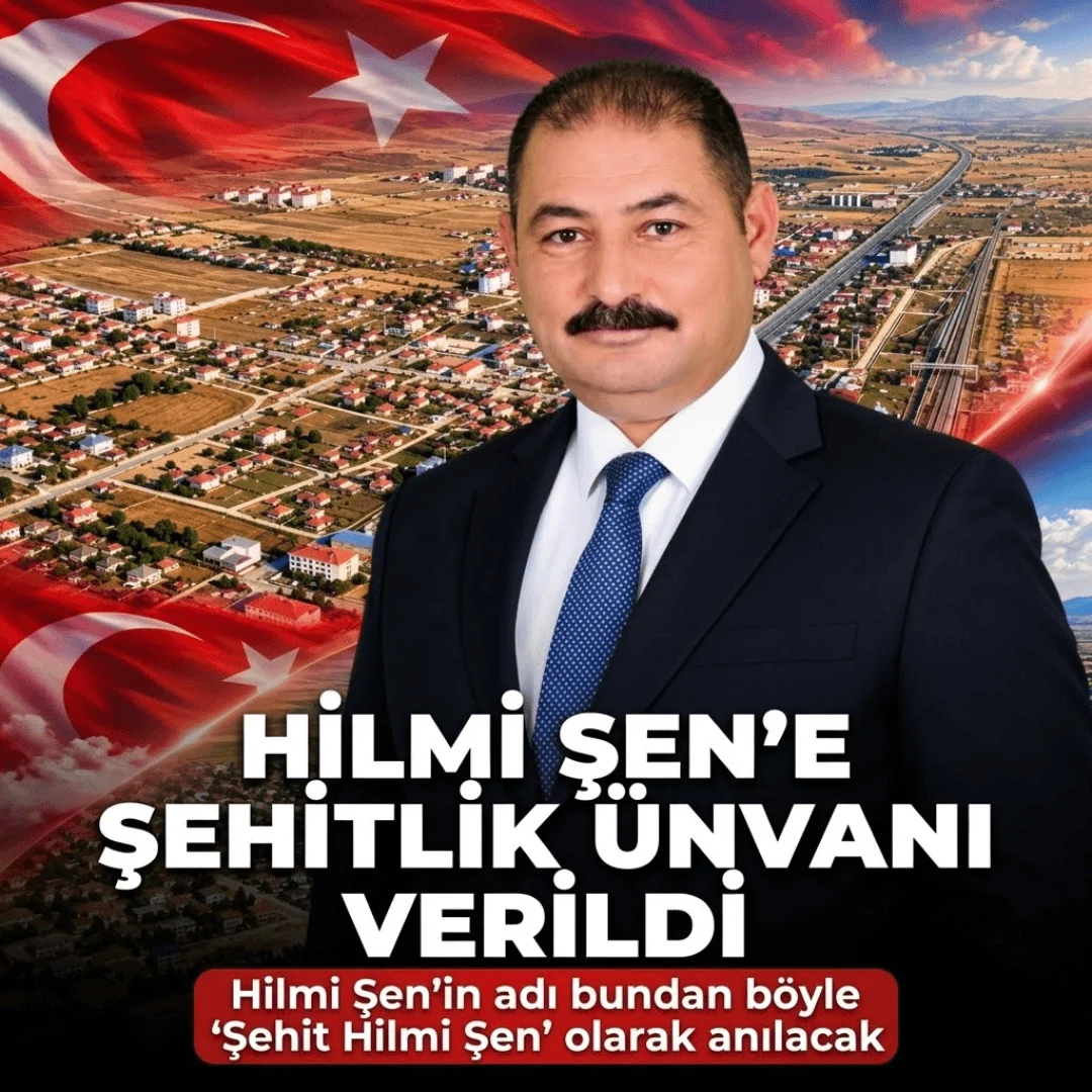 Hilmi Şen’e Şehitlik Ünvanı Verildi
