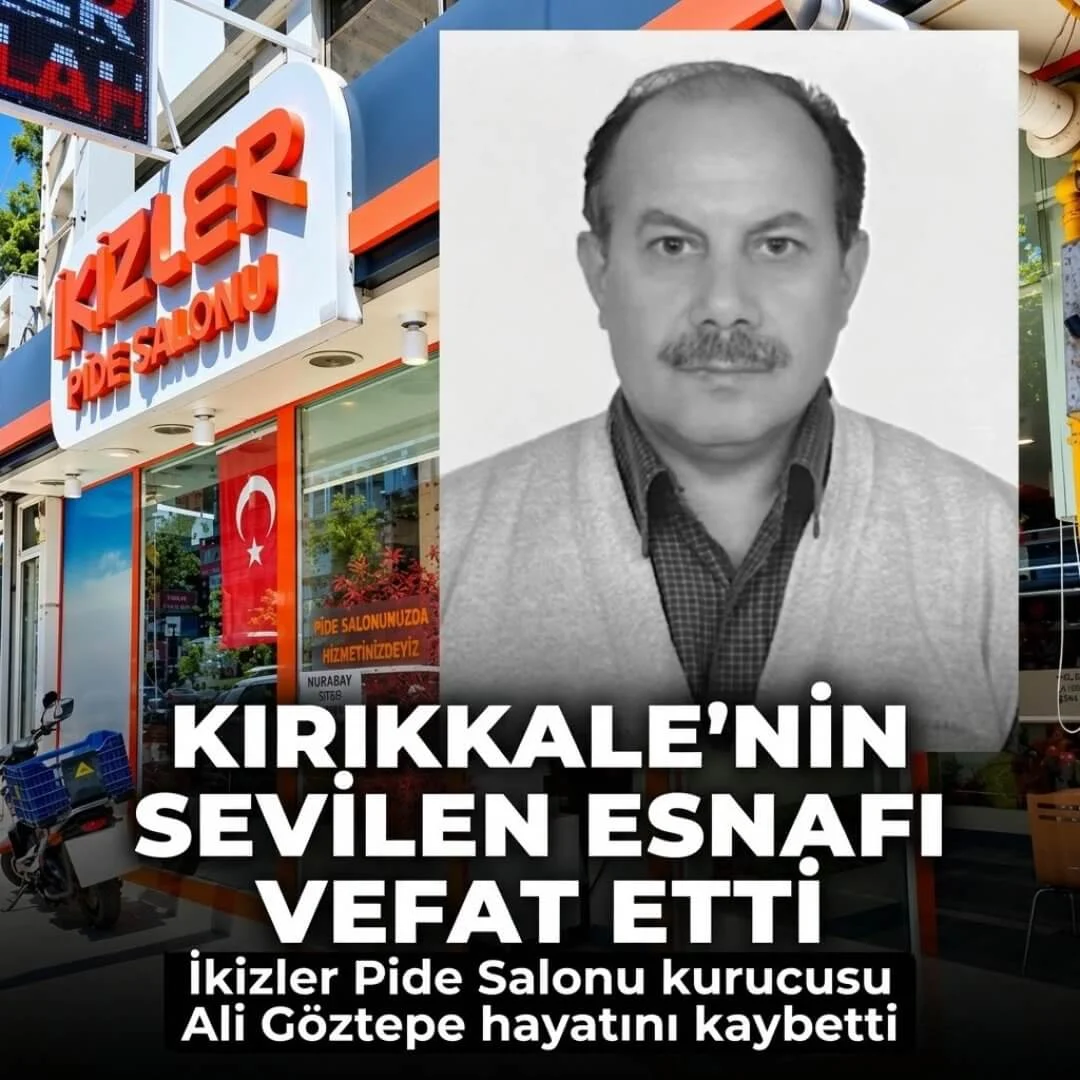 Kırıkkale’nin Sevilen Esnafı İkizler Pide Salonu Kurucusu Ali Göztepe Hayatını Kaybetti