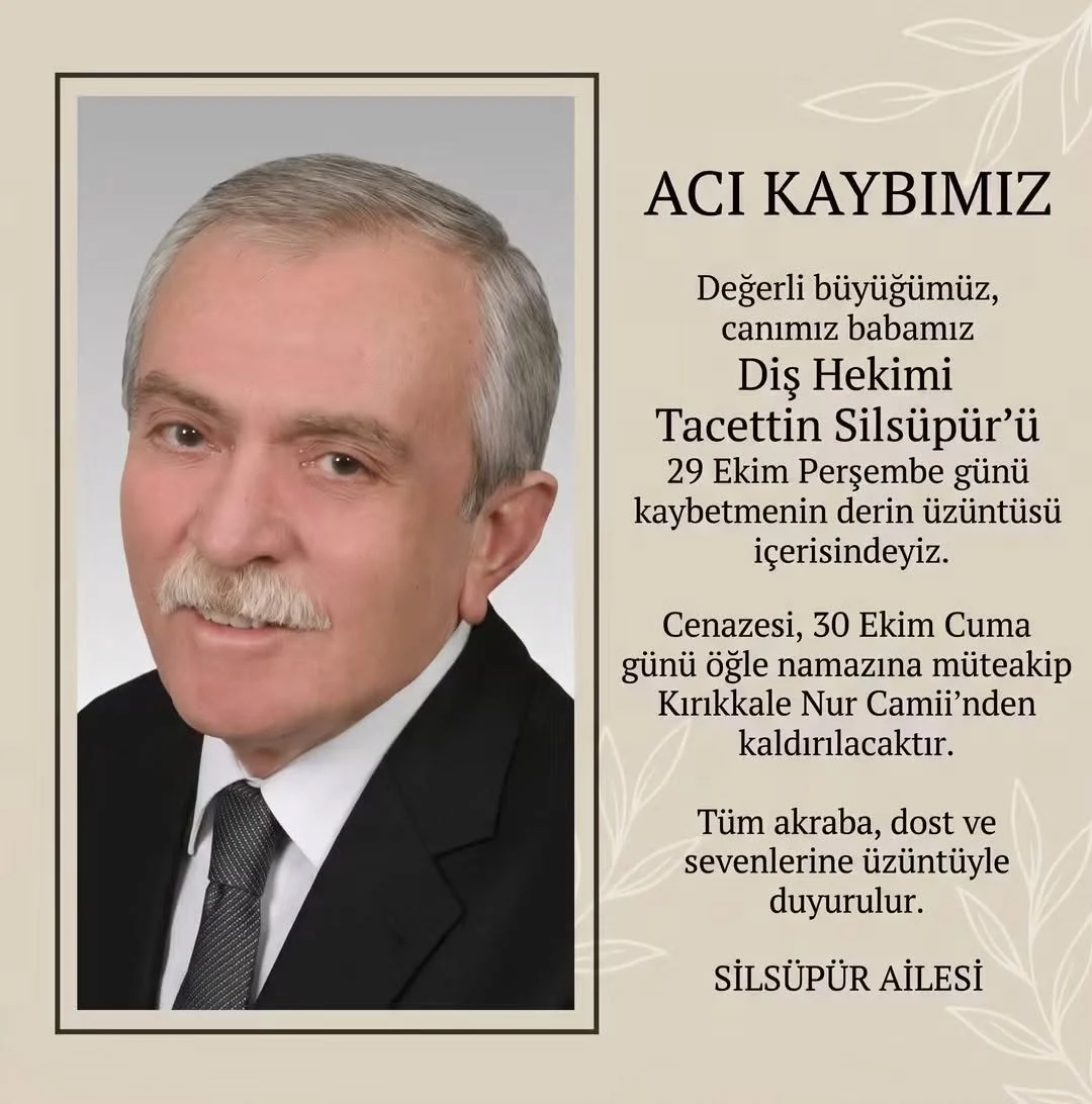 Kırıkkale’yi Üzen Vefat Haberi: Diş Hekimi Tacettin Silsüpür Vefat Etti